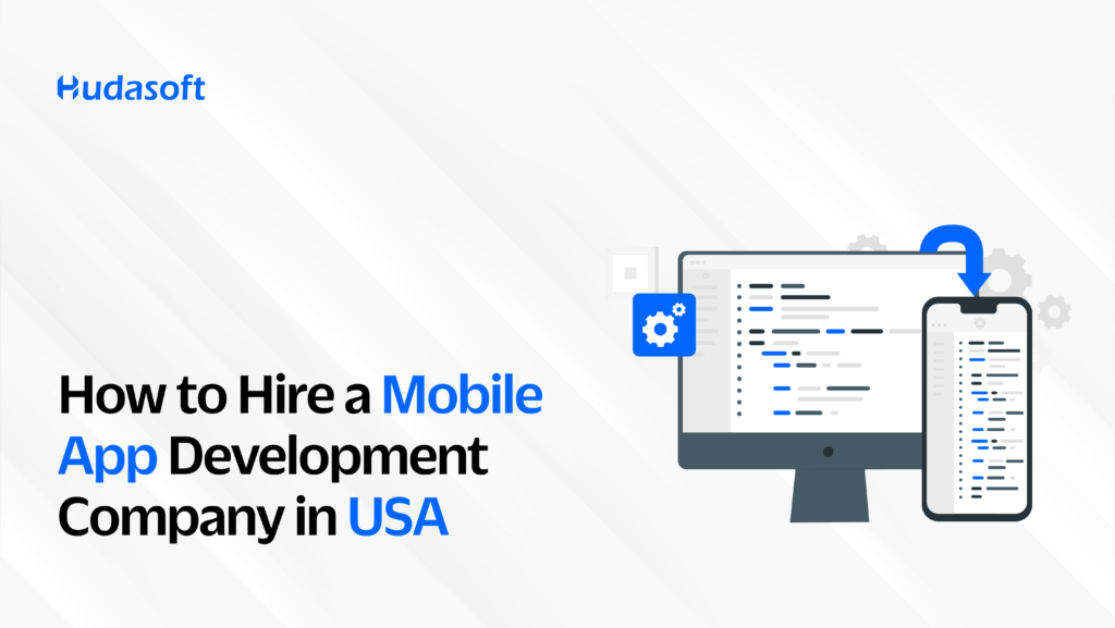 How to Hire a Mobile App Development Company in USA
