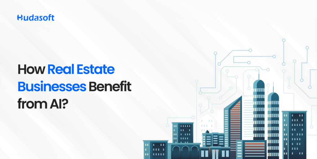 How Real Estate Businesses Benefit from AI